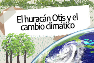 Foto del planeta Tierra junto a árboles y el texto "El huracán Otis y el cambio climático"